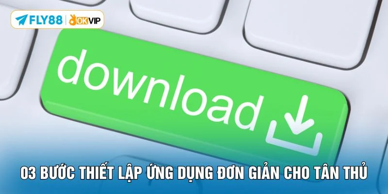 03 bước thiết lập ứng dụng đơn giản cho tân thủ